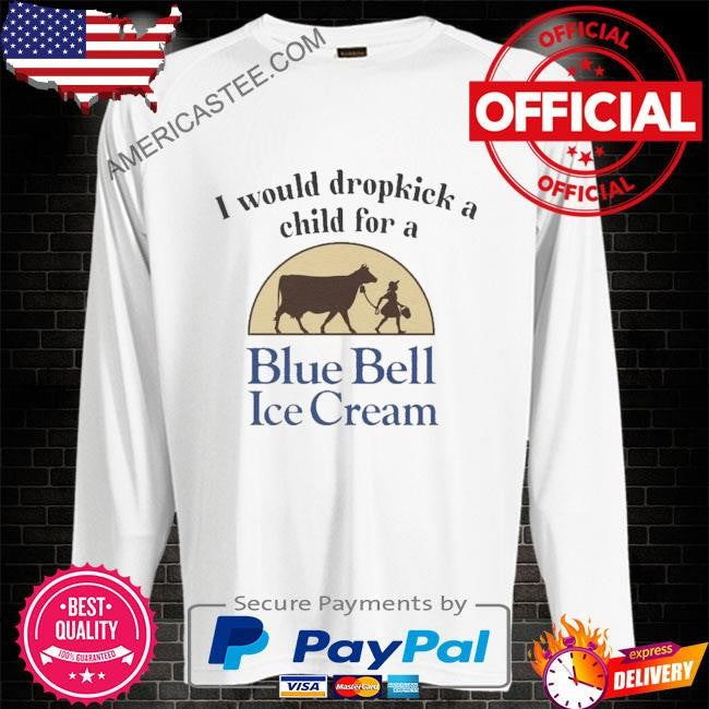 I would dropkick a child for blue bell ice cream shirt