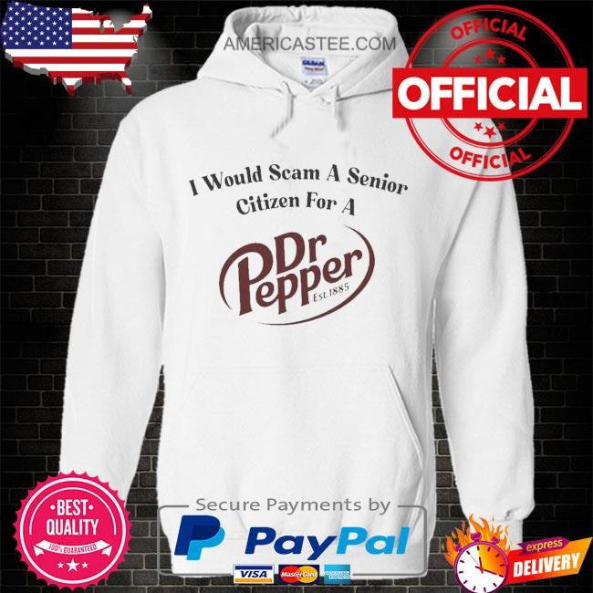 I would scam a senior citizen for a dr pepper shirt