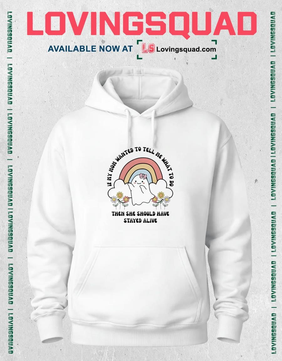 If my Mom wanted to tell me what to do then she should have stayed alive Shirt