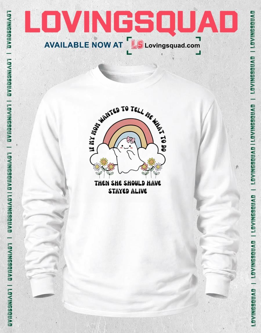 If my Mom wanted to tell me what to do then she should have stayed alive Shirt