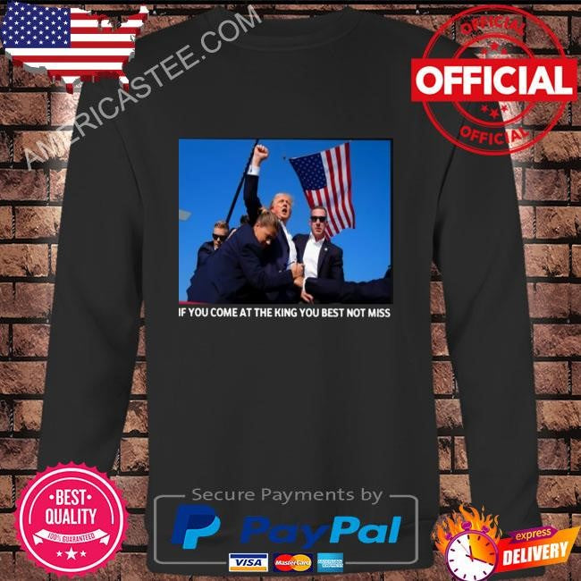 If you come at the king you best not miss shirt
