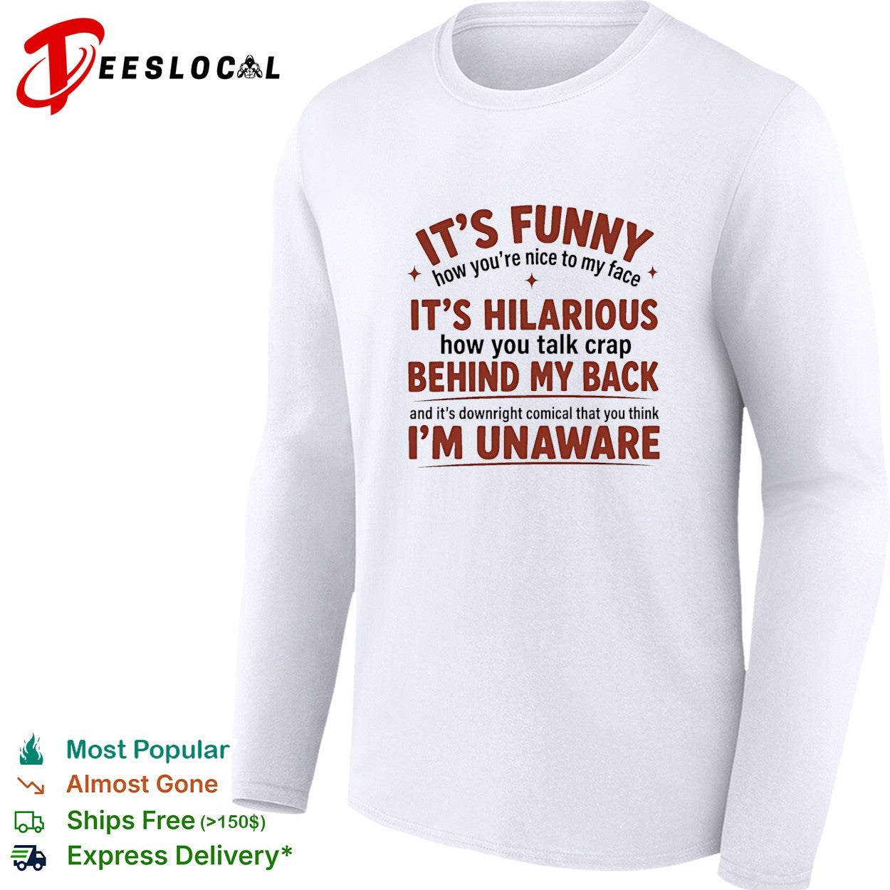 I’is funny how you are nice to my face and talk crap behind my back shirt