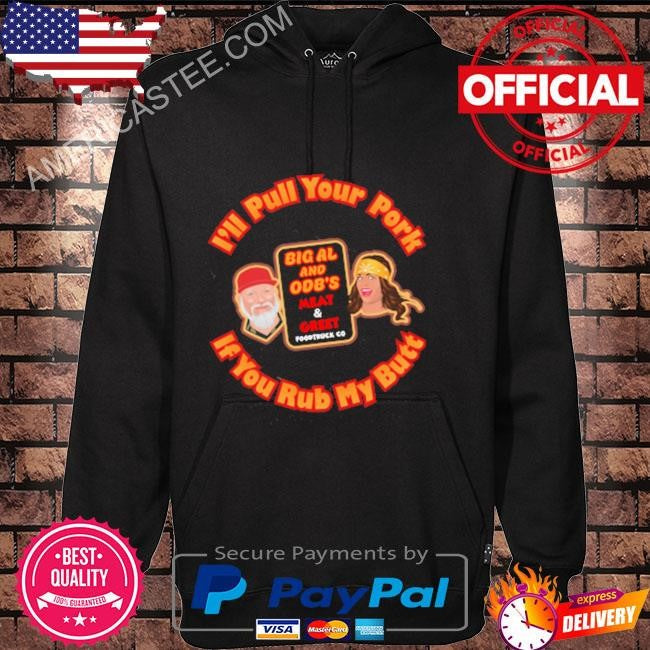 I’ll pull your pork if you rub my butt shirt