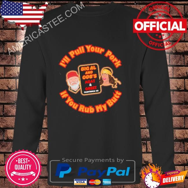 I’ll pull your pork if you rub my butt shirt