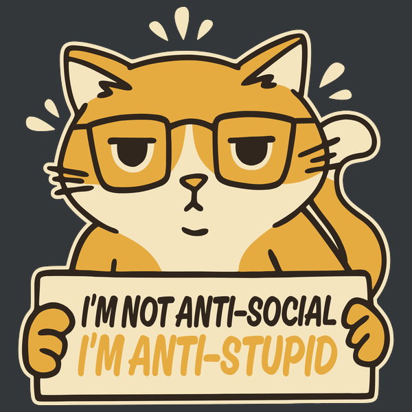 Im Not Anti Social Im Anti Stupid