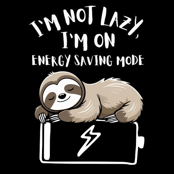 Im Not Lazy Im On Power Saving M