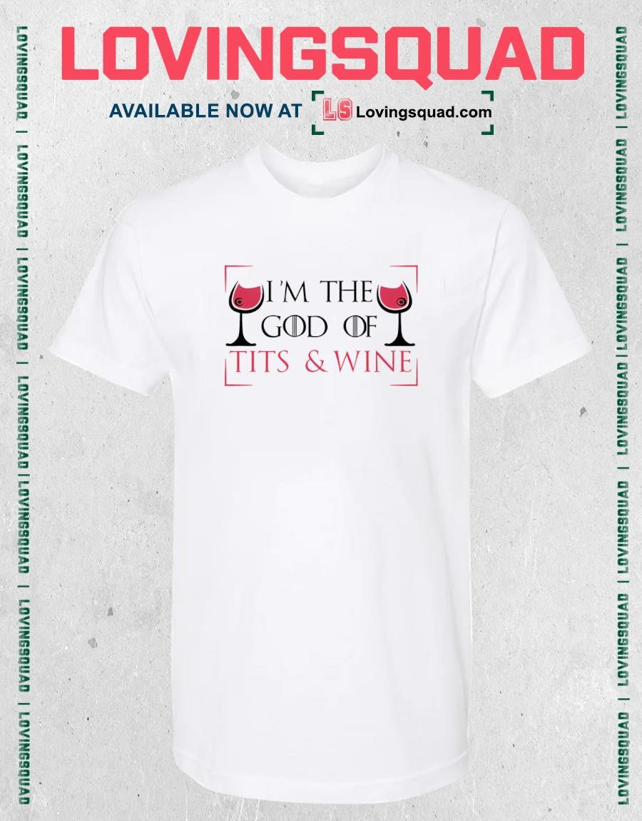 I’m The God Of Tits & Wine Style Game of Thrones Shirt