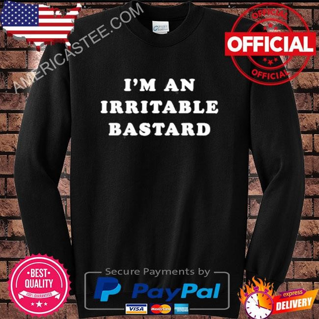I’m an irritable bastard shirt