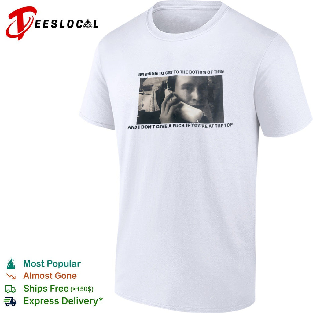 I’m going to get to the bottom of this shirt
