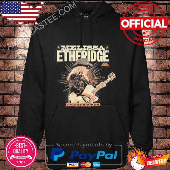 I’m not broken melissa etheridge shirt 2024