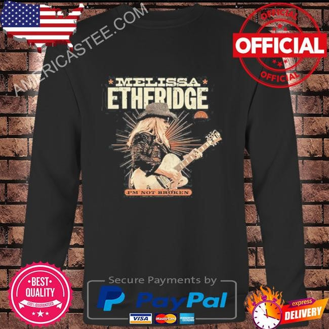 I’m not broken melissa etheridge shirt 2024