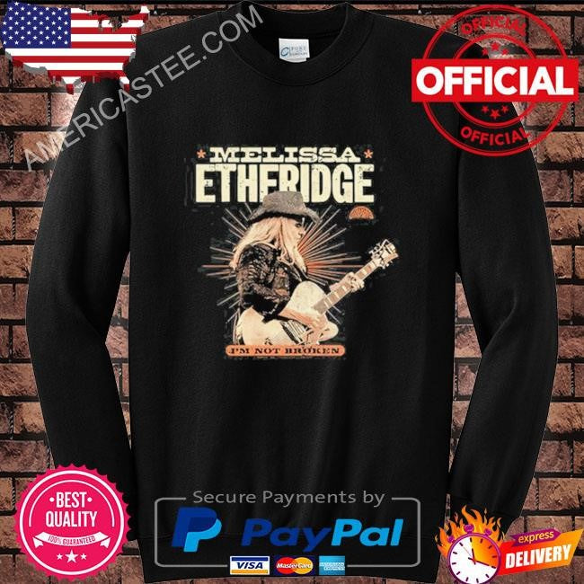 I’m not broken melissa etheridge shirt 2024