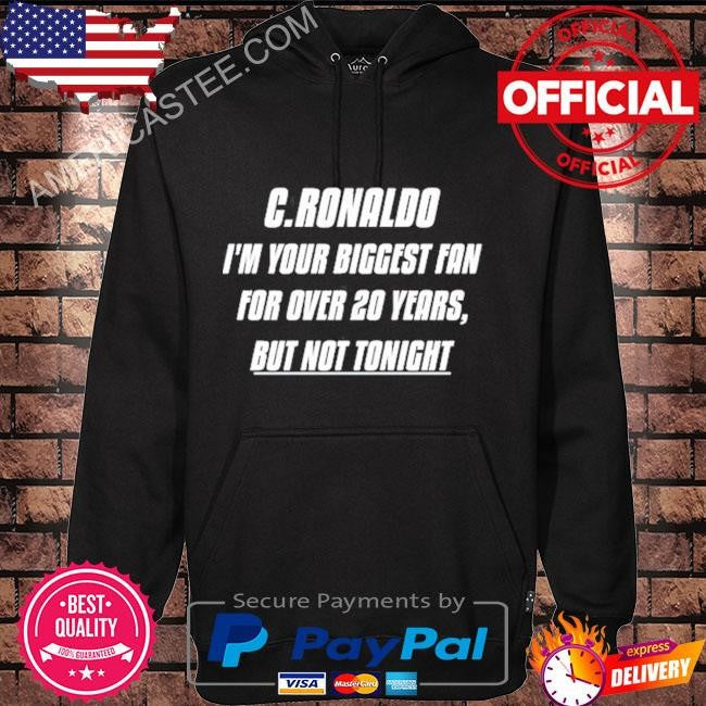 I’m your biggest fan for over 20 years but not tonight shirt
