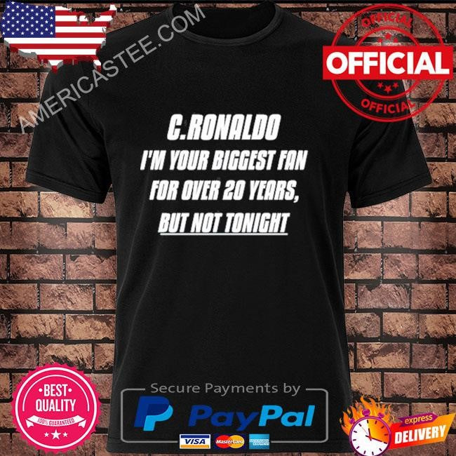 I’m your biggest fan for over 20 years but not tonight shirt