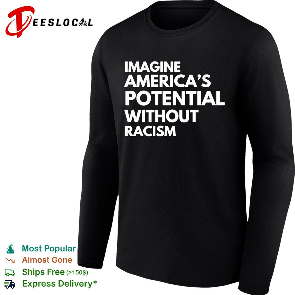 Imagine America’s potential without racism shirt