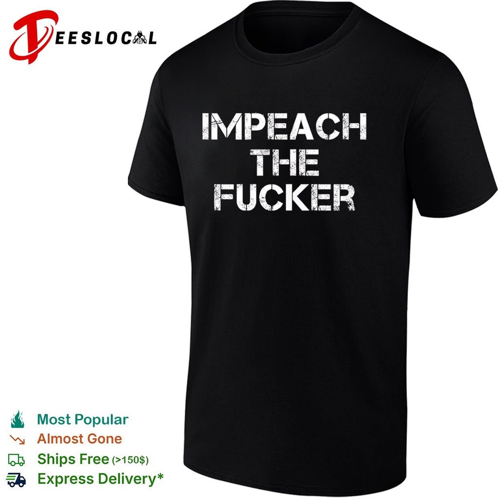 Impeach the fucker shirt