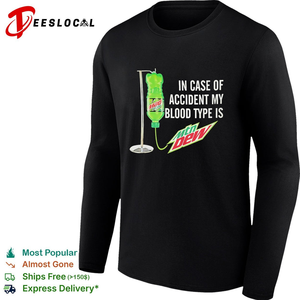 In case of accident my blood type is Mtn Dew IV drip shirt