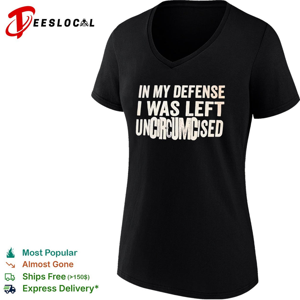 In my defense I was left uncircumcised shirt
