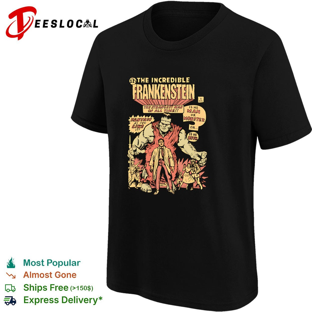 Incredible Frankenstein strangest man of all time is he man or monster shirt