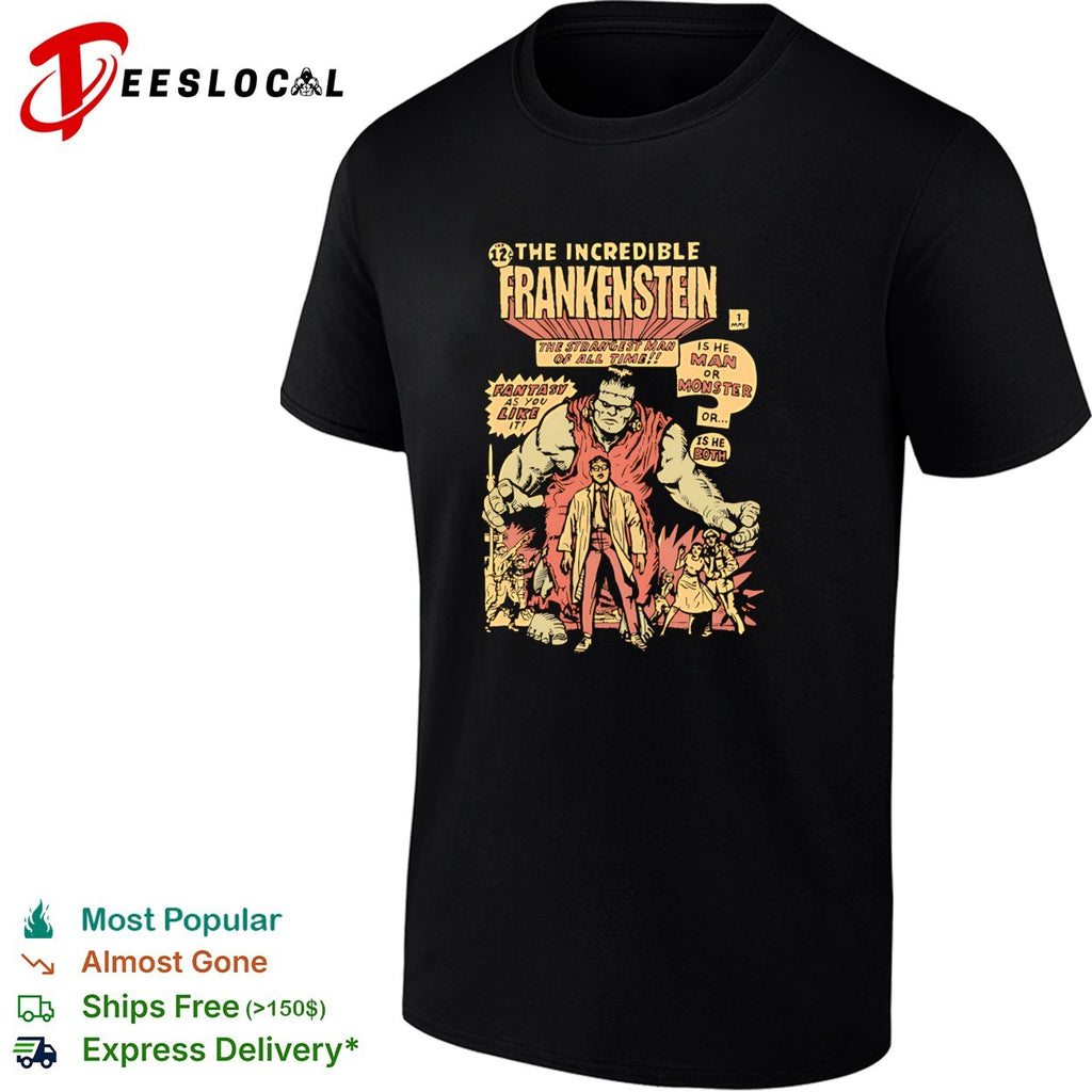 Incredible Frankenstein strangest man of all time is he man or monster shirt