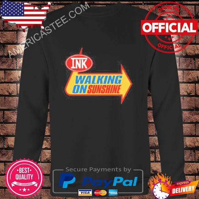 Ink walking on sunshine shirt