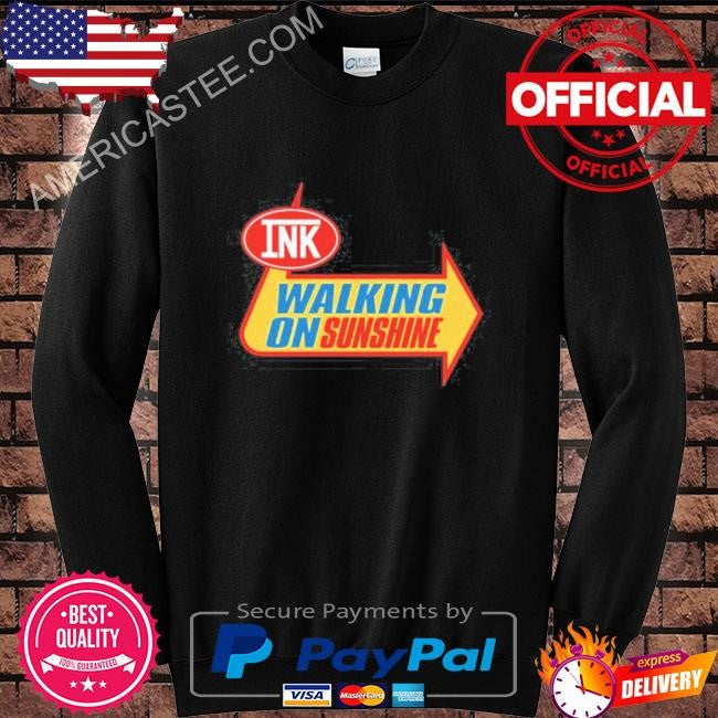 Ink walking on sunshine shirt