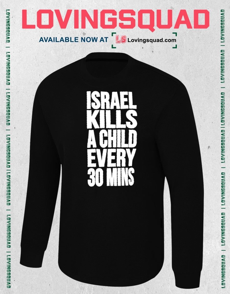 Israel Kills A Child Every 30 Mins Shirt