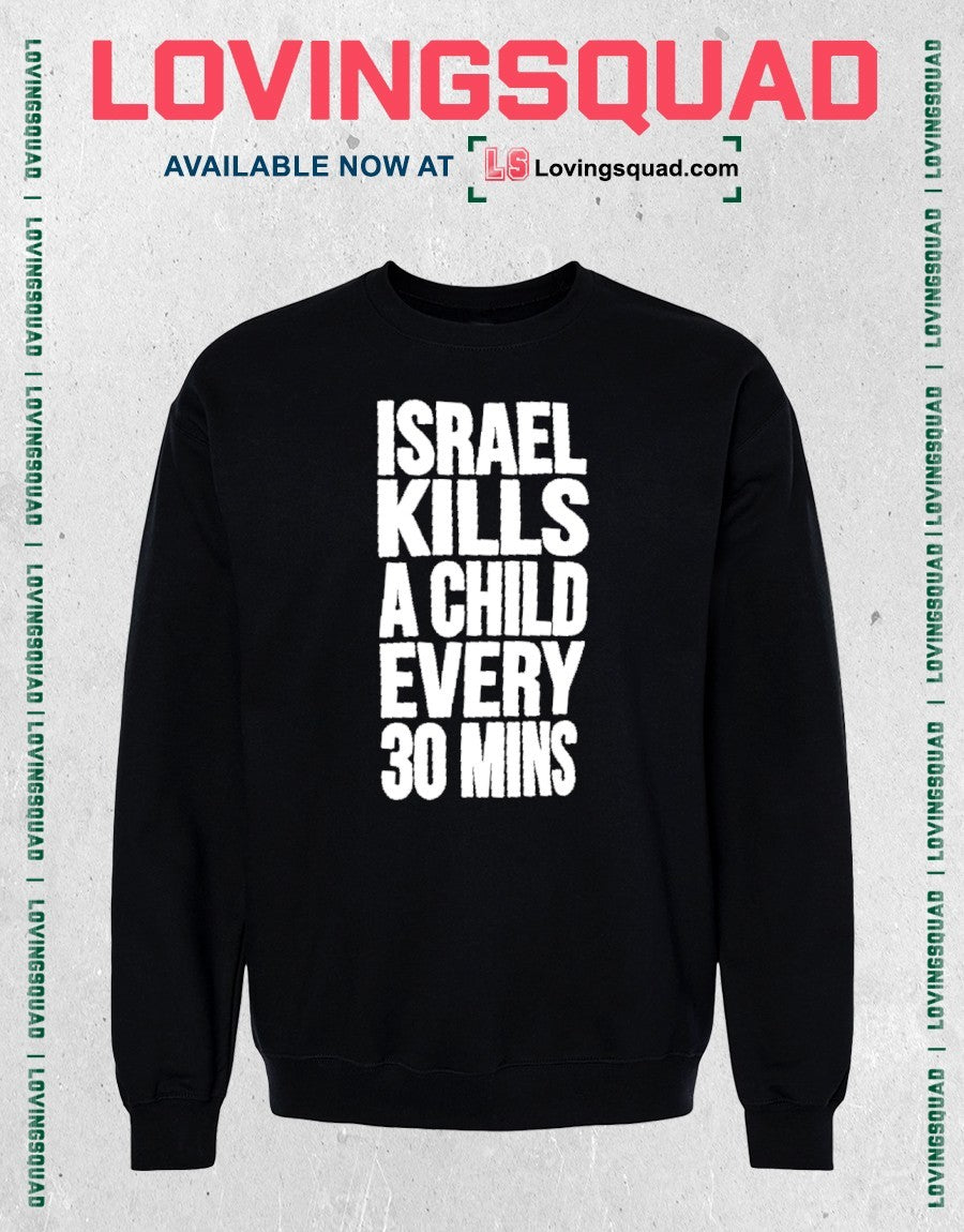 Israel Kills A Child Every 30 Mins Shirt