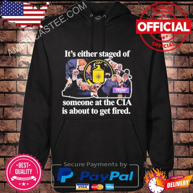 Itisbarelylegl it’s either staged or cia Trump someone at the cia is about to get fired shirt