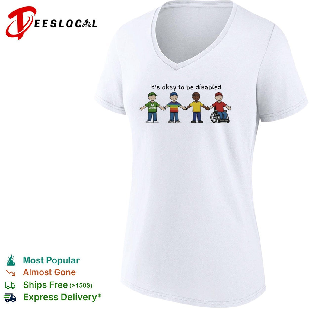 Its okay to be disabled vegan friends shirt