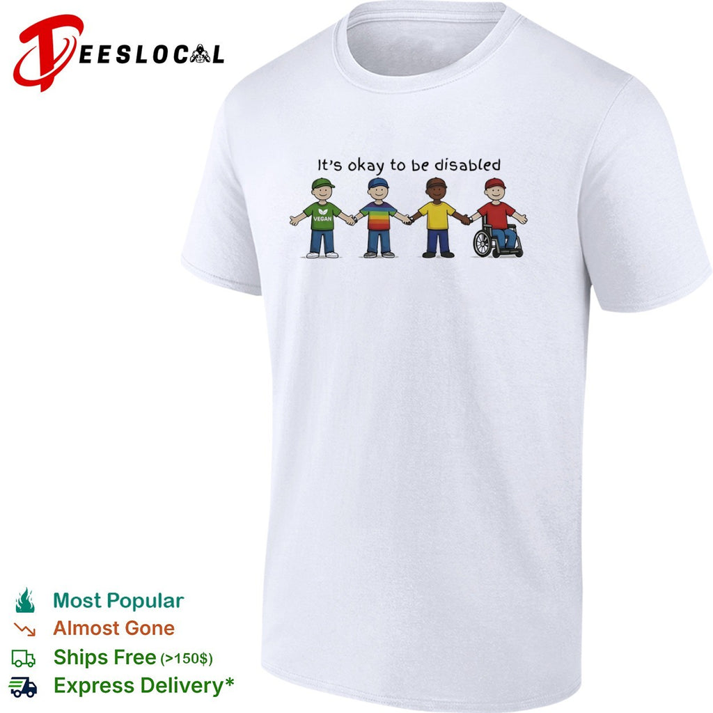 Its okay to be disabled vegan friends shirt