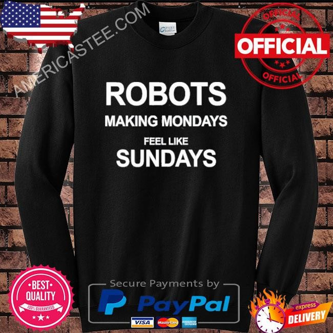 Jack Not A Burner Robots Making Mondays Feel Like Sundays Shirt