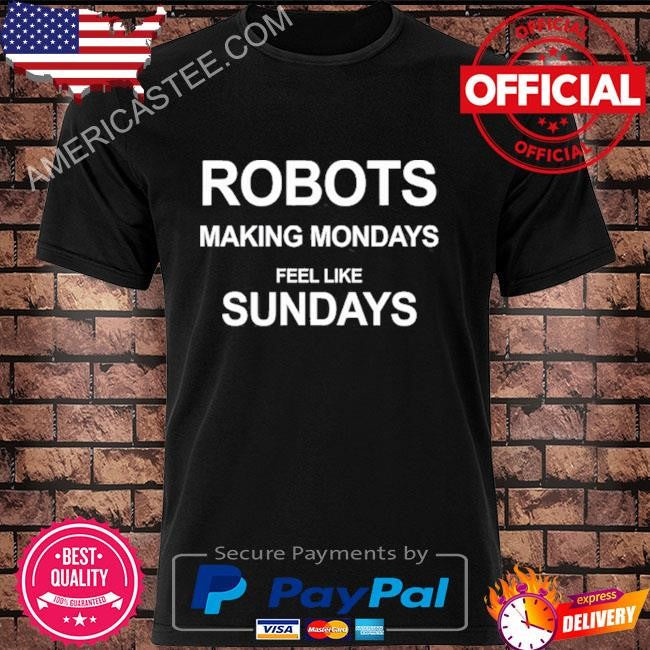 Jack Not A Burner Robots Making Mondays Feel Like Sundays Shirt