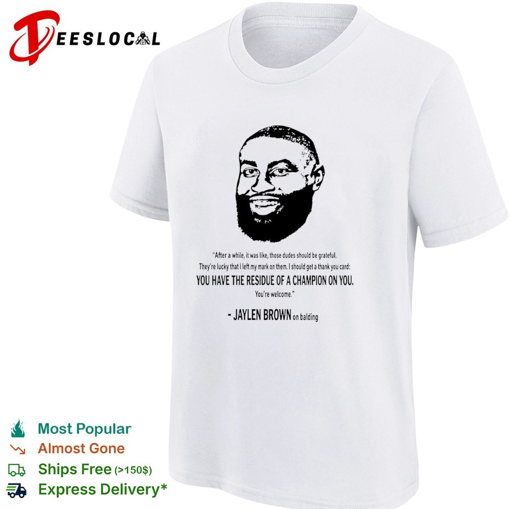 Jaylen Brown Boston Celtics NBA you have the residue of a champion on you shirt
