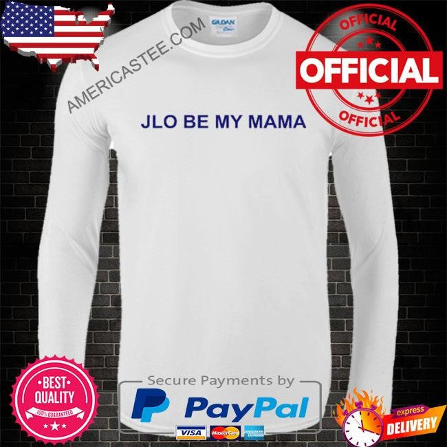 Jennifer Lopez JLo Be My Mama Shirt
