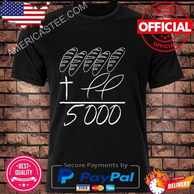 Jesus 2 fishes 5 loaves of bread miracle feeding 5000 shirt