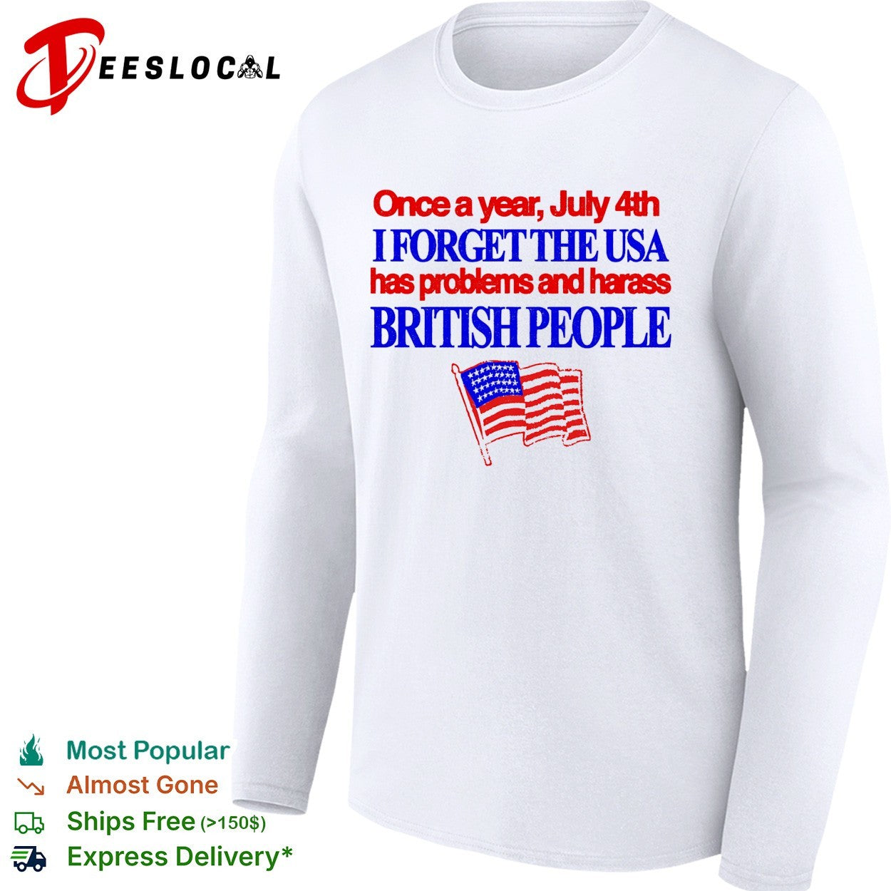 July 4th I forget USA has problems and harass British people shirt
