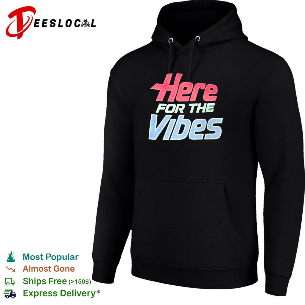Just Here for the Vibes shirt