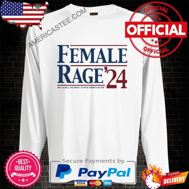 Kamala Harris Female Rage ’24 Mad As Hell And Ready To Make America Better Shirt