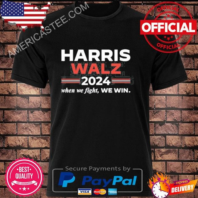 Kamala Harris Tim Walz 2024 When We Fight We Win Shirt