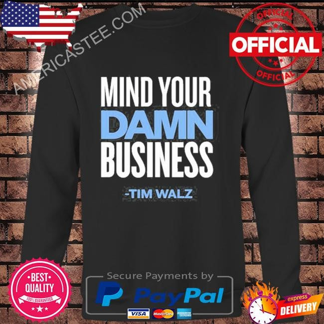 Kamala Nation Tim Walz Mind Your Damn Business Tee Shirt