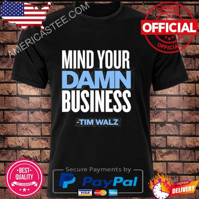 Kamala Nation Tim Walz Mind Your Damn Business Tee Shirt