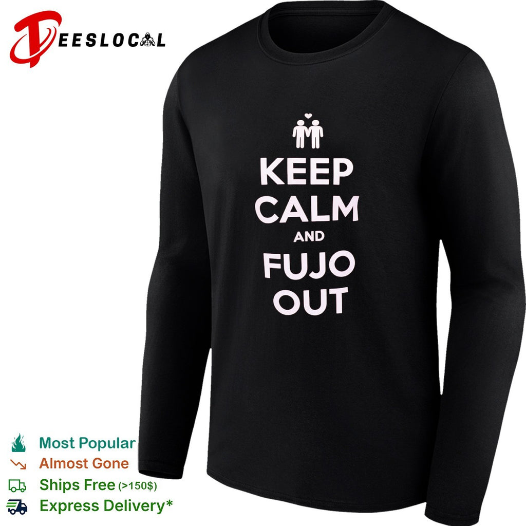 Keep Calm and Fujo Out shirt
