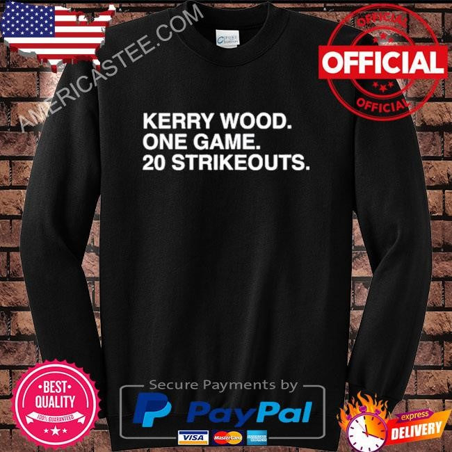 Kerry wood. one game. 20 strikeouts. shirt