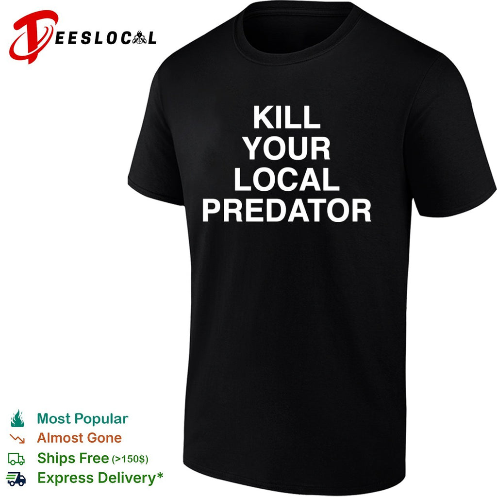Kill your local predator shirt