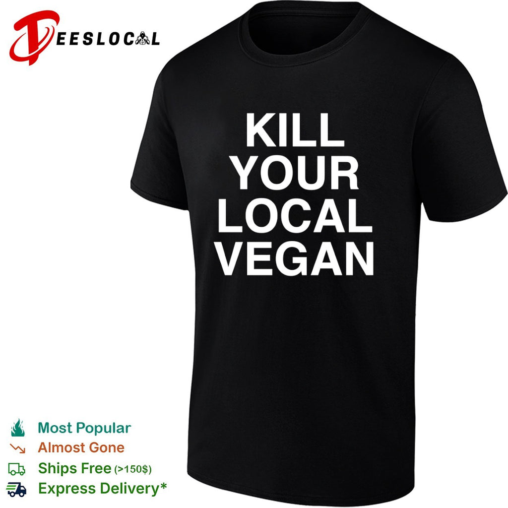 Kill your local vegan shirt