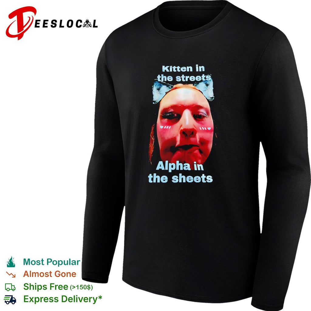 Kitten in the streets Alpha in the sheets shirt