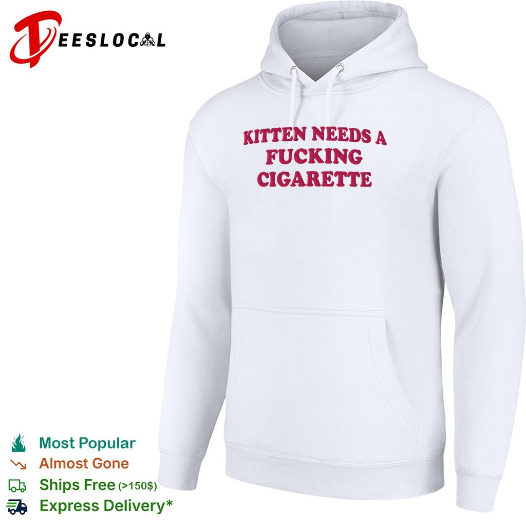 Kitten needs a fucking cigarette embroidered shirt