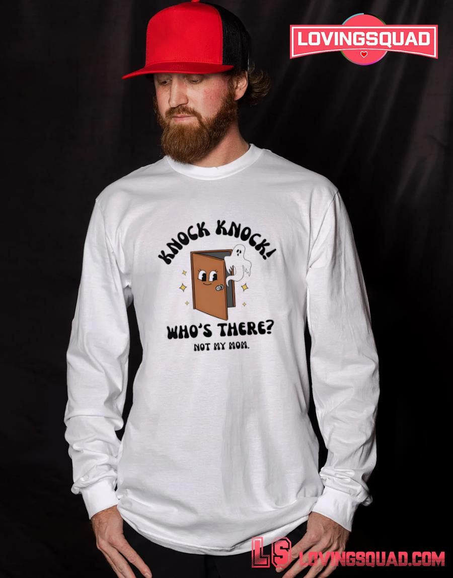 Knock Knock Who’s There Not My Mom Shirt