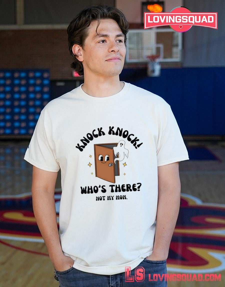 Knock Knock Who’s There Not My Mom Shirt